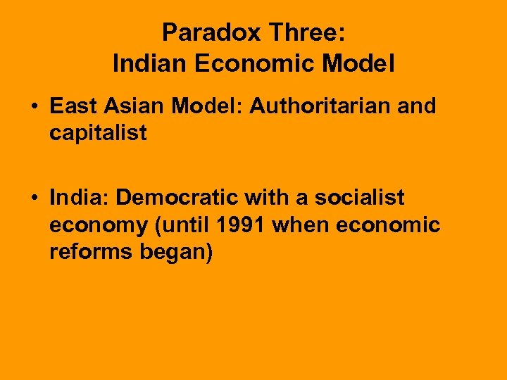 Paradox Three: Indian Economic Model • East Asian Model: Authoritarian and capitalist • India: