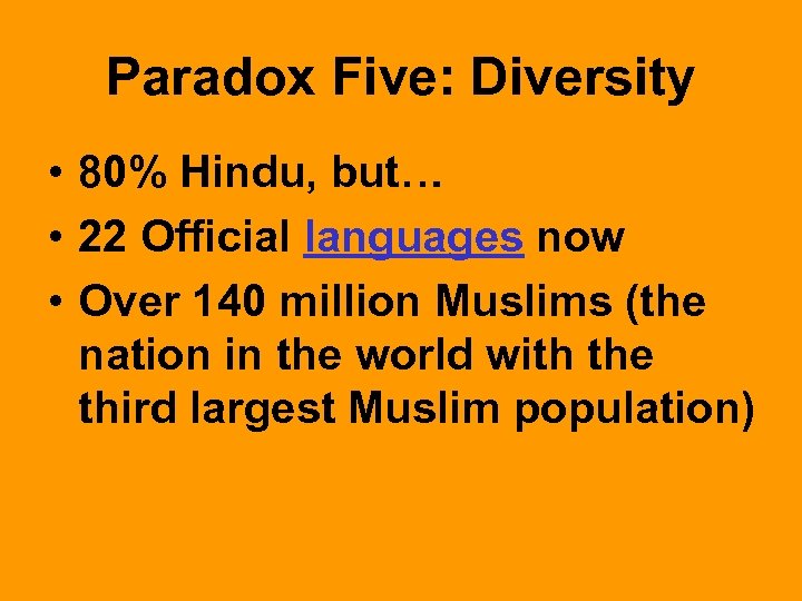 Paradox Five: Diversity • 80% Hindu, but… • 22 Official languages now • Over