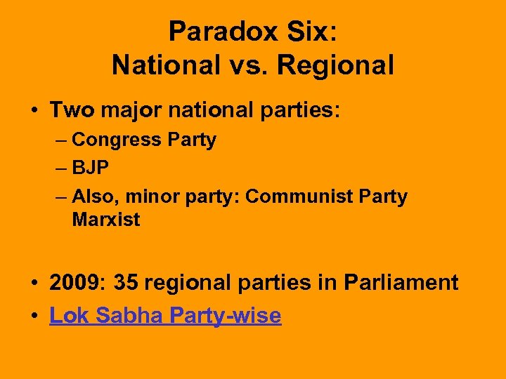 Paradox Six: National vs. Regional • Two major national parties: – Congress Party –