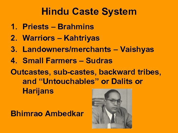 Hindu Caste System 1. Priests – Brahmins 2. Warriors – Kahtriyas 3. Landowners/merchants –