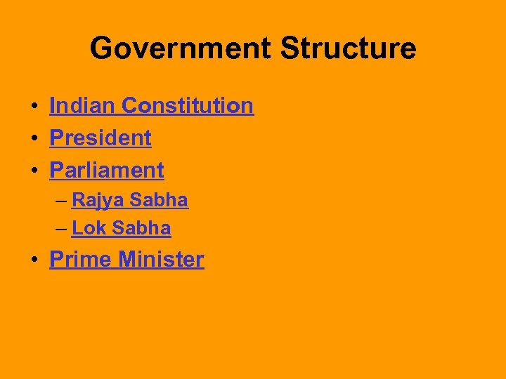 Government Structure • Indian Constitution • President • Parliament – Rajya Sabha – Lok