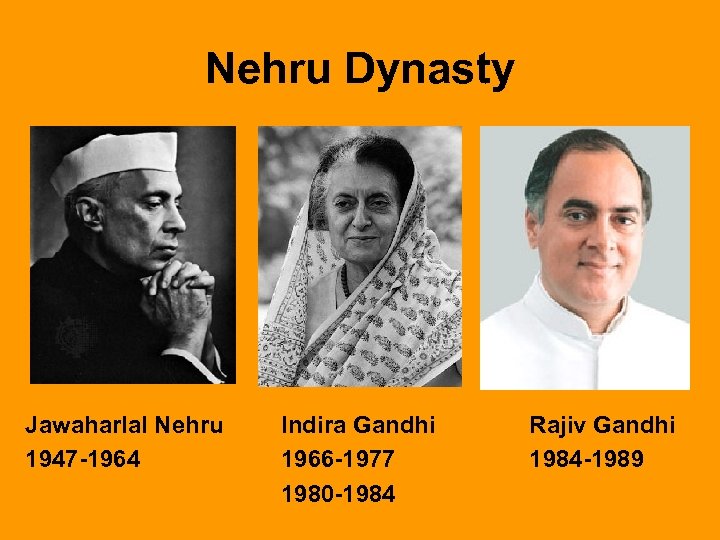 Nehru Dynasty Jawaharlal Nehru 1947 -1964 Indira Gandhi 1966 -1977 1980 -1984 Rajiv Gandhi