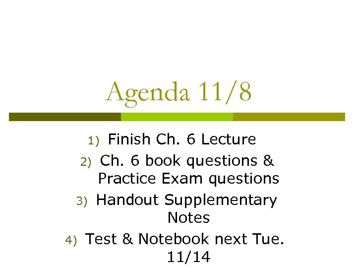 Agenda 11/8 Finish Ch. 6 Lecture 2) Ch. 6 book questions & Practice Exam