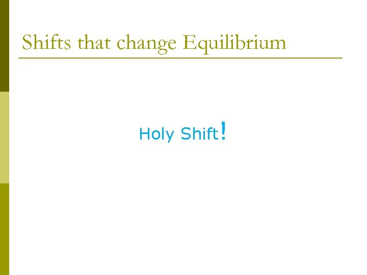 Shifts that change Equilibrium Holy Shift! 