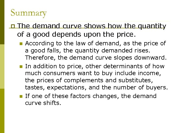 Summary p The demand curve shows how the quantity of a good depends upon