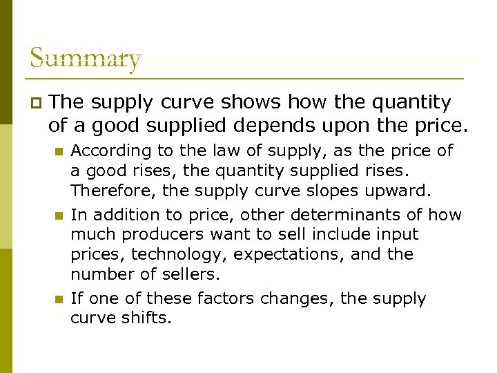 Summary p The supply curve shows how the quantity of a good supplied depends