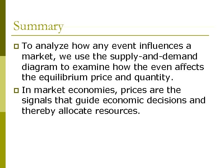 Summary To analyze how any event influences a market, we use the supply-and-demand diagram