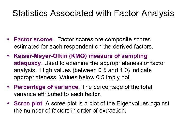 Statistics Associated with Factor Analysis • Factor scores are composite scores estimated for each