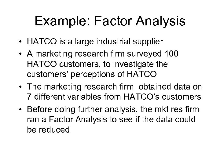 Example: Factor Analysis • HATCO is a large industrial supplier • A marketing research