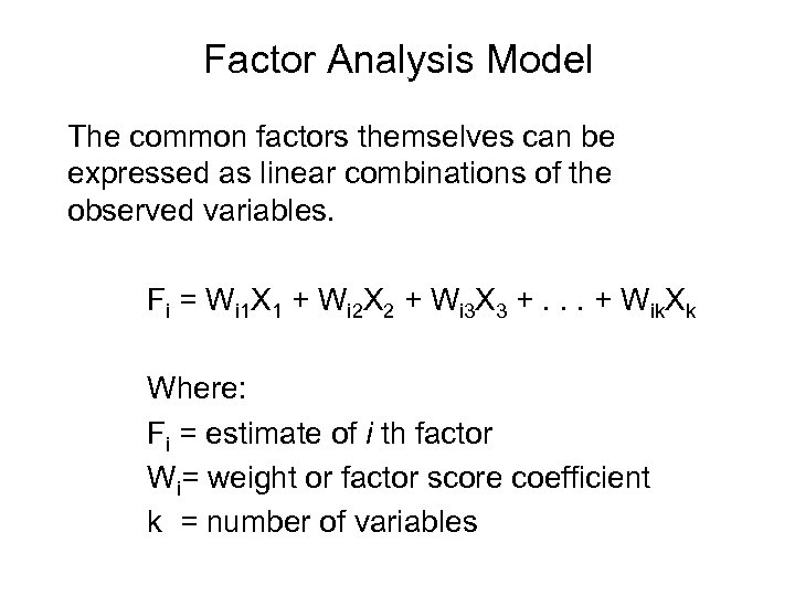 Factor Analysis Model The common factors themselves can be expressed as linear combinations of