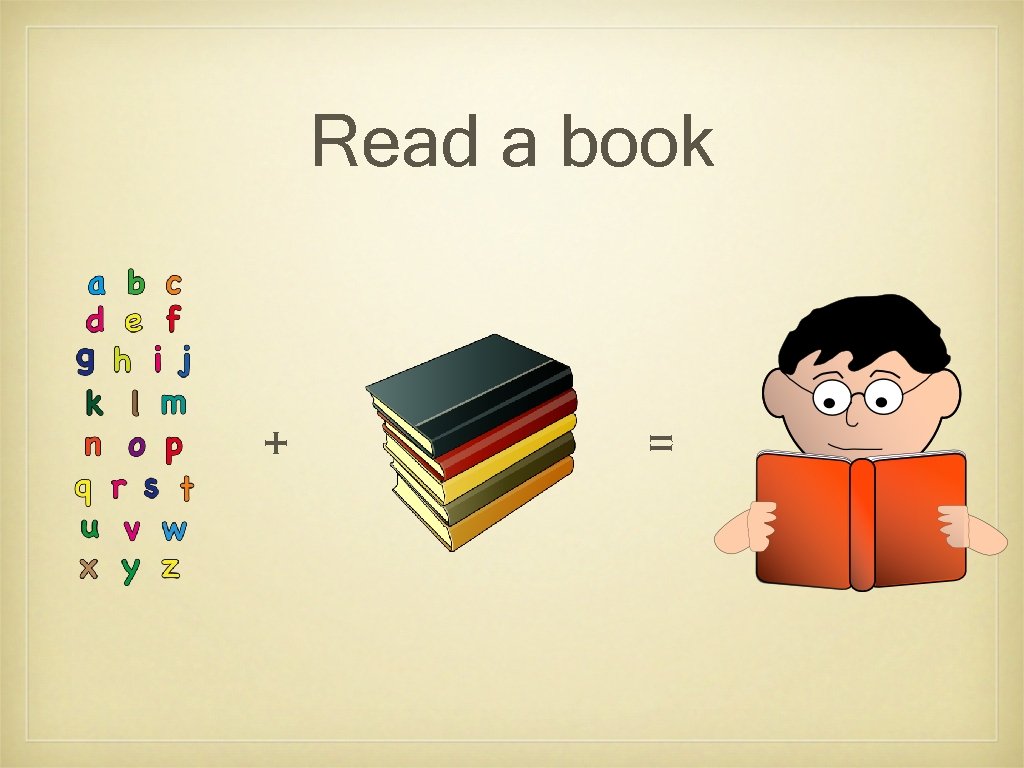 Read a book + = 