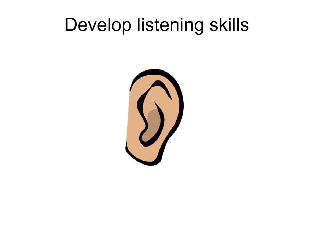 Develop listening skills 