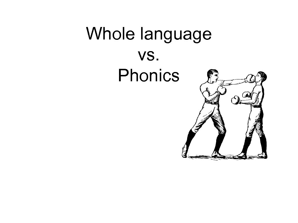 Whole language vs. Phonics 