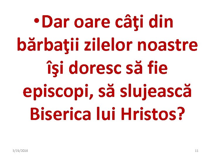 • Dar oare câţi din bărbaţii zilelor noastre îşi doresc să fie episcopi,