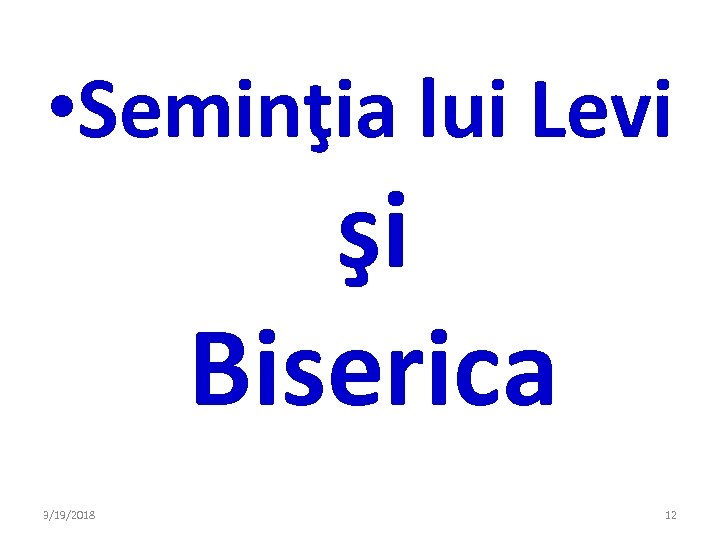  • Seminţia lui Levi şi Biserica 3/19/2018 12 