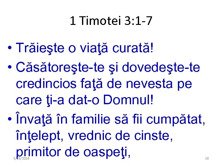 1 Timotei 3: 1 -7 • Trăieşte o viaţă curată! • Căsătoreşte-te şi dovedeşte-te