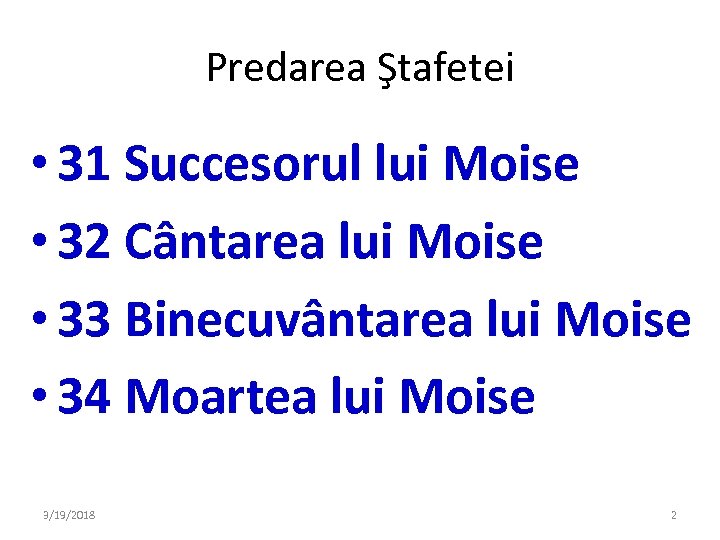 Predarea Ştafetei • 31 Succesorul lui Moise • 32 Cântarea lui Moise • 33