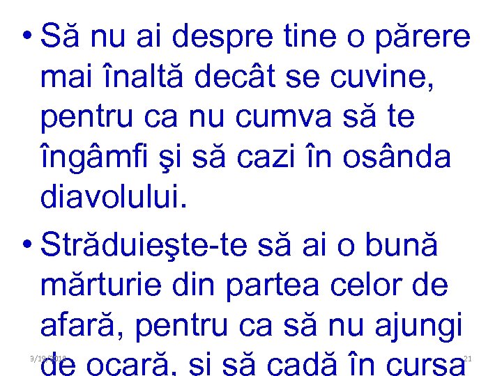  • Să nu ai despre tine o părere mai înaltă decât se cuvine,
