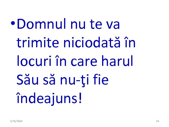  • Domnul nu te va trimite niciodată în locuri în care harul Său