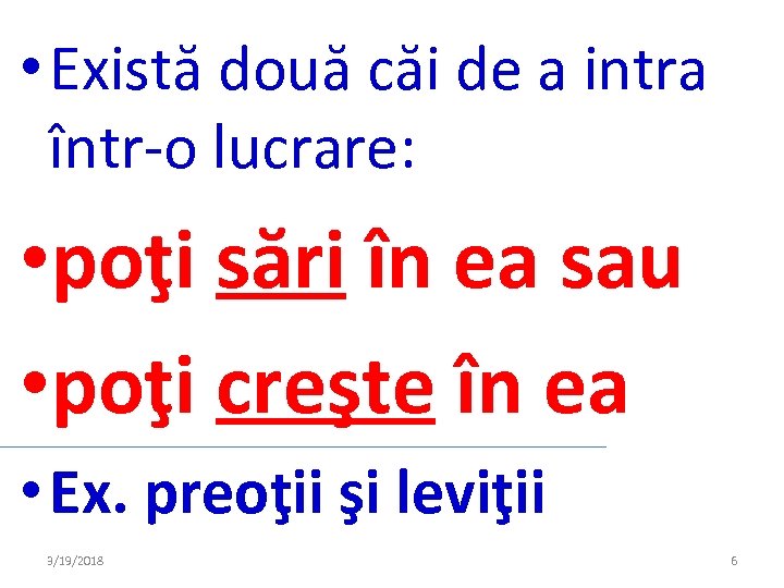  • Există două căi de a intra într-o lucrare: • poţi sări în