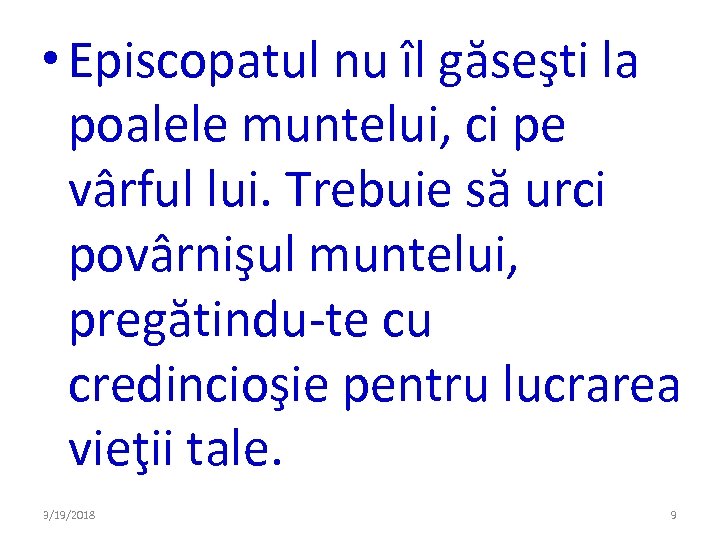  • Episcopatul nu îl găseşti la poalele muntelui, ci pe vârful lui. Trebuie