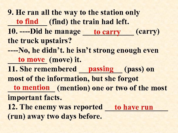 9. He ran all the way to the station only to find _____ (find)