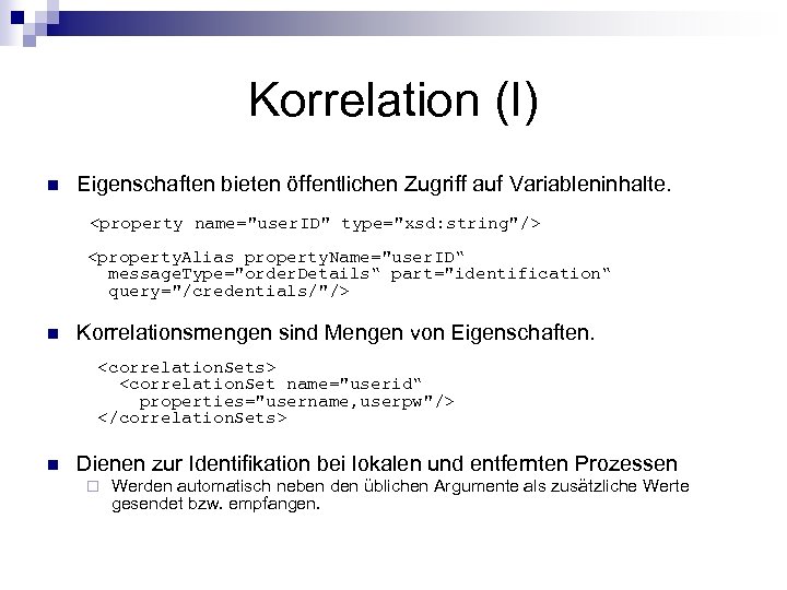 Korrelation (I) n Eigenschaften bieten öffentlichen Zugriff auf Variableninhalte. <property name="user. ID" type="xsd: string"/>
