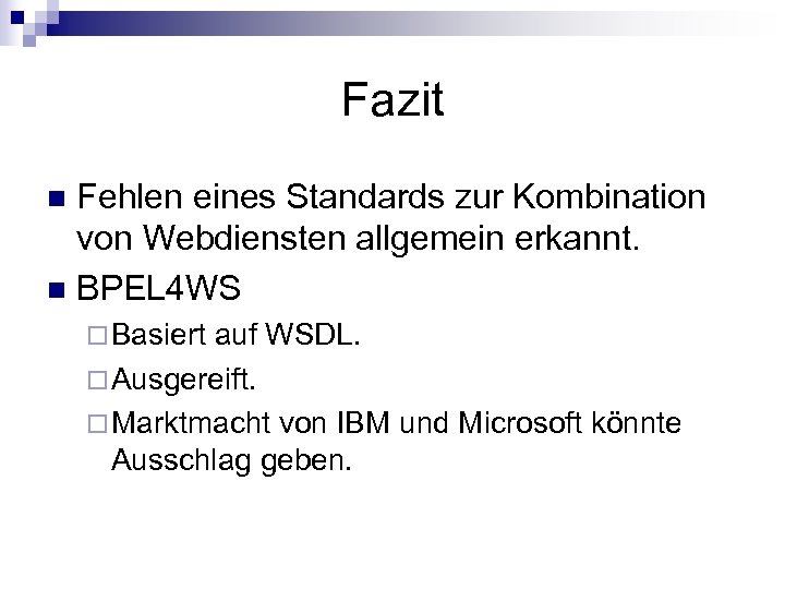 Fazit Fehlen eines Standards zur Kombination von Webdiensten allgemein erkannt. n BPEL 4 WS