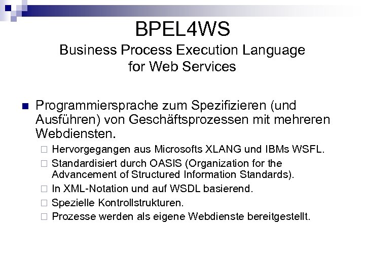 BPEL 4 WS Business Process Execution Language for Web Services n Programmiersprache zum Spezifizieren