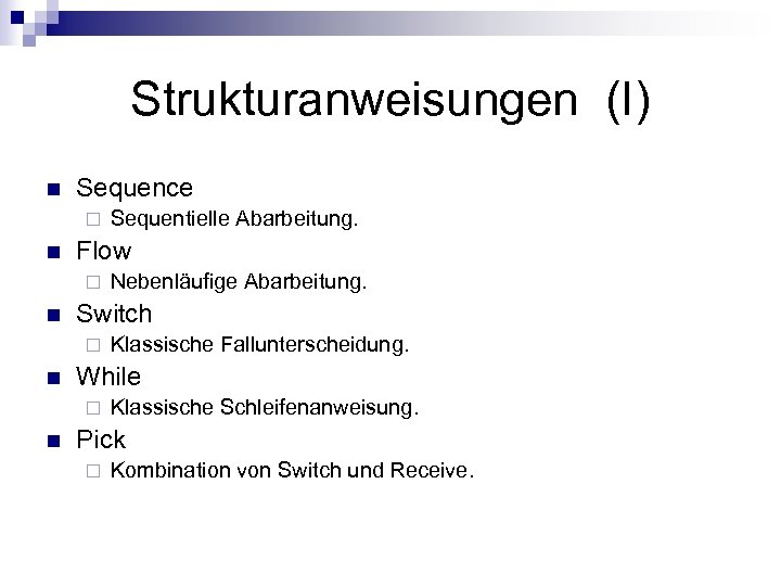 Strukturanweisungen (I) n Sequence ¨ n Flow ¨ n Klassische Fallunterscheidung. While ¨ n