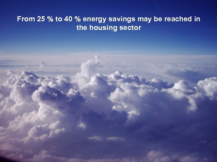 From 25 % to 40 % energy savings may be reached in the housing