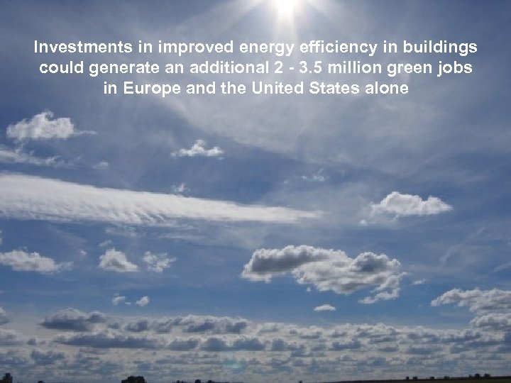 Investments in improved energy efficiency in buildings could generate an additional 2 - 3.