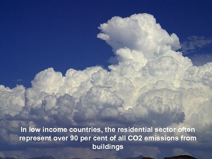 In low income countries, the residential sector often represent over 90 per cent of