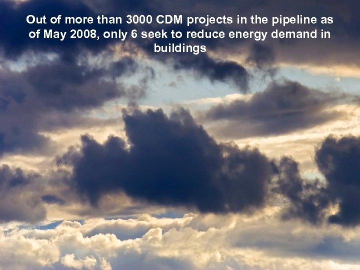 Out of more than 3000 CDM projects in the pipeline as of May 2008,