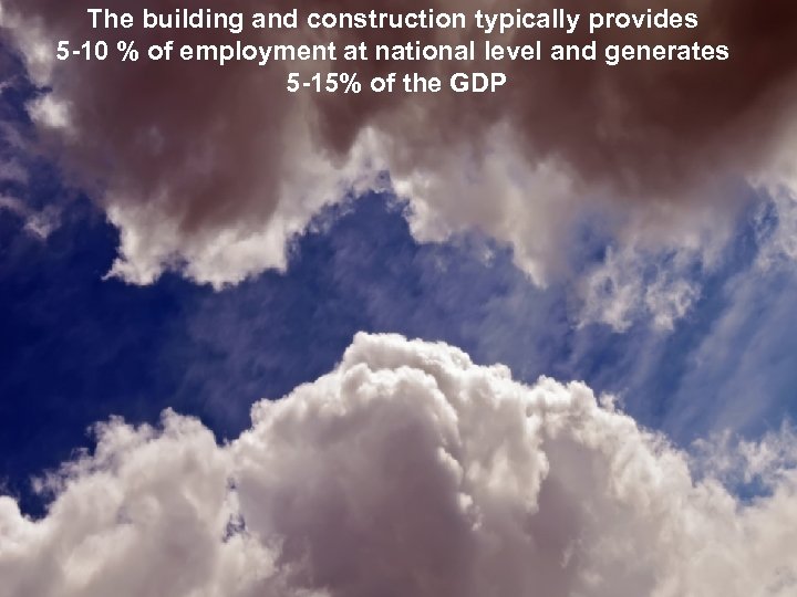 The building and construction typically provides 5 -10 % of employment at national level