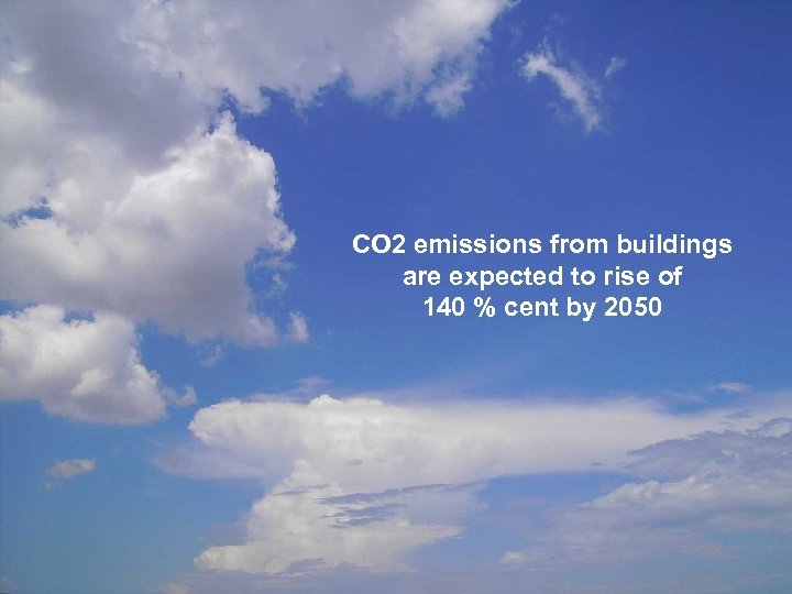 CO 2 emissions from buildings are expected to rise of 140 % cent by