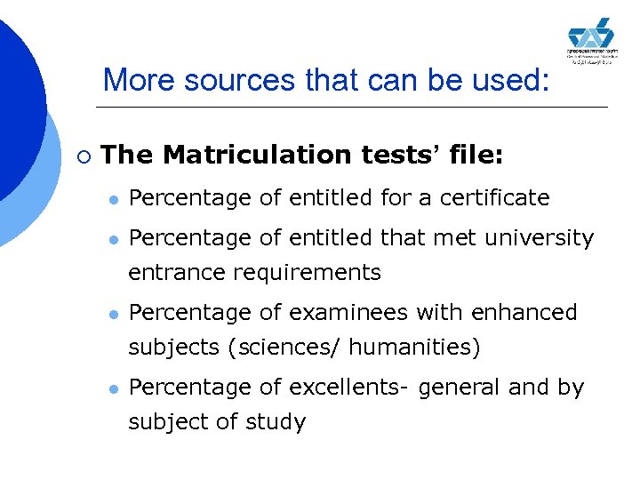More sources that can be used: ¡ The Matriculation tests’ file: l Percentage of