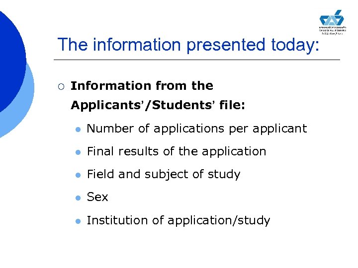 The information presented today: ¡ Information from the Applicants’/Students’ file: l Number of applications