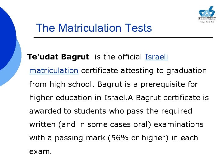 The Matriculation Tests Te'udat Bagrut is the official Israeli matriculation certificate attesting to graduation