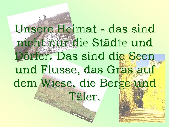Unsere Heimat - das sind nicht nur die Städte und Dörfer. Das sind die