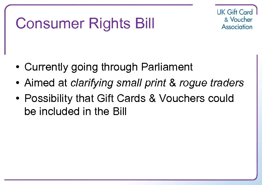 Consumer Rights Bill • Currently going through Parliament • Aimed at clarifying small print