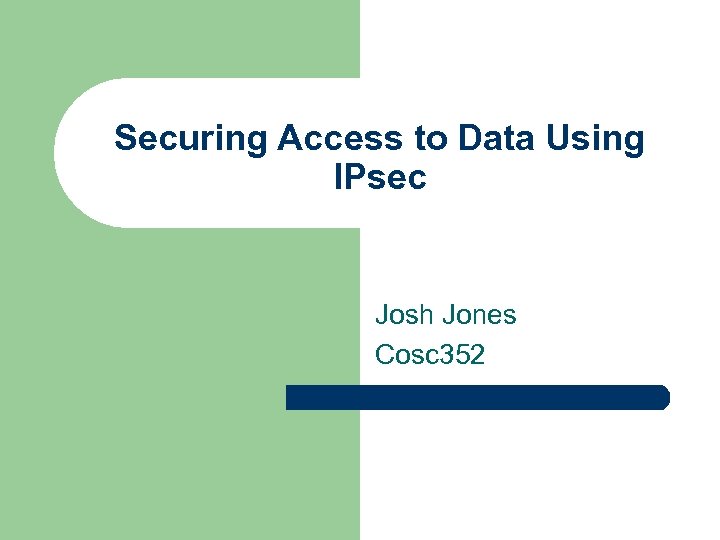 Securing Access to Data Using IPsec Josh Jones Cosc 352 