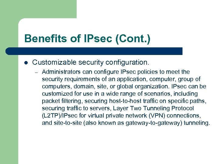 Benefits of IPsec (Cont. ) l Customizable security configuration. – Administrators can configure IPsec