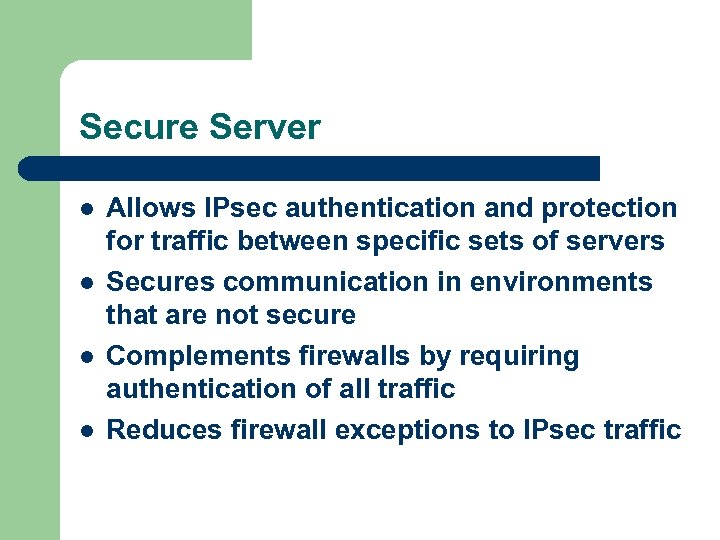 Secure Server l l Allows IPsec authentication and protection for traffic between specific sets