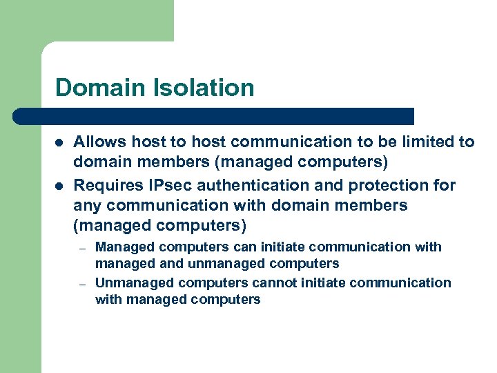 Domain Isolation l l Allows host to host communication to be limited to domain