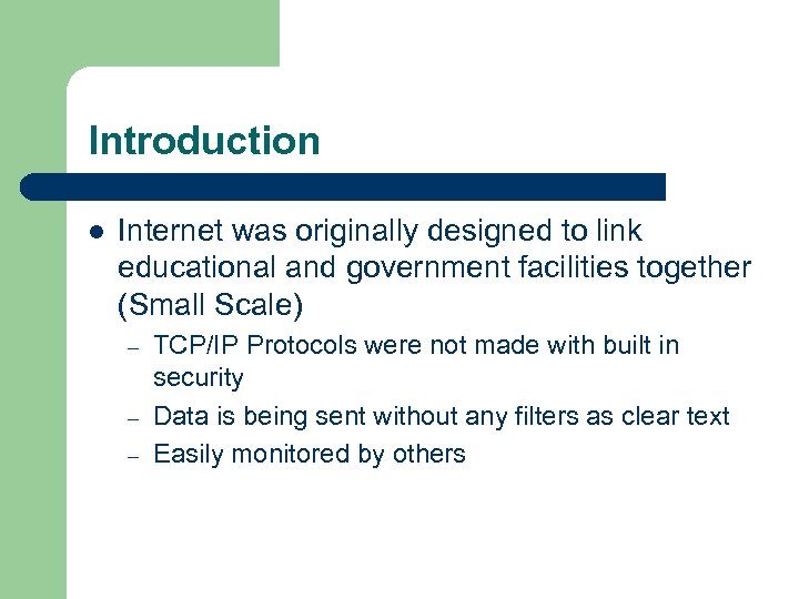 Introduction l Internet was originally designed to link educational and government facilities together (Small