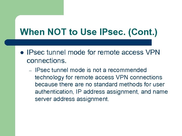 When NOT to Use IPsec. (Cont. ) l IPsec tunnel mode for remote access