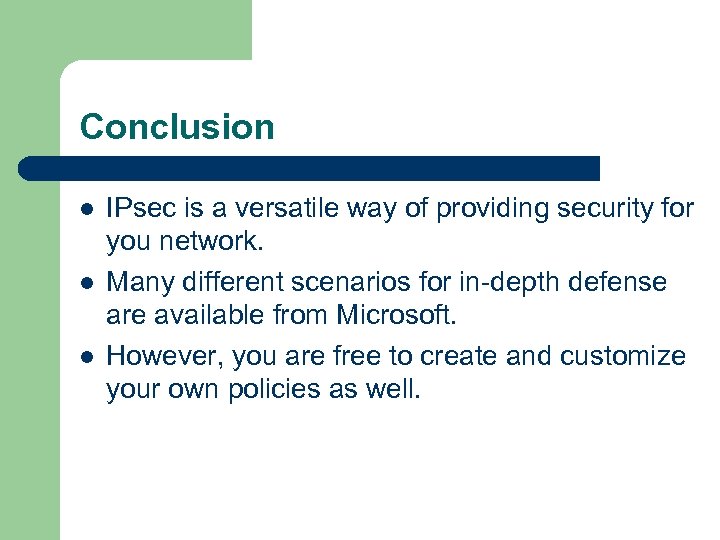 Conclusion l l l IPsec is a versatile way of providing security for you
