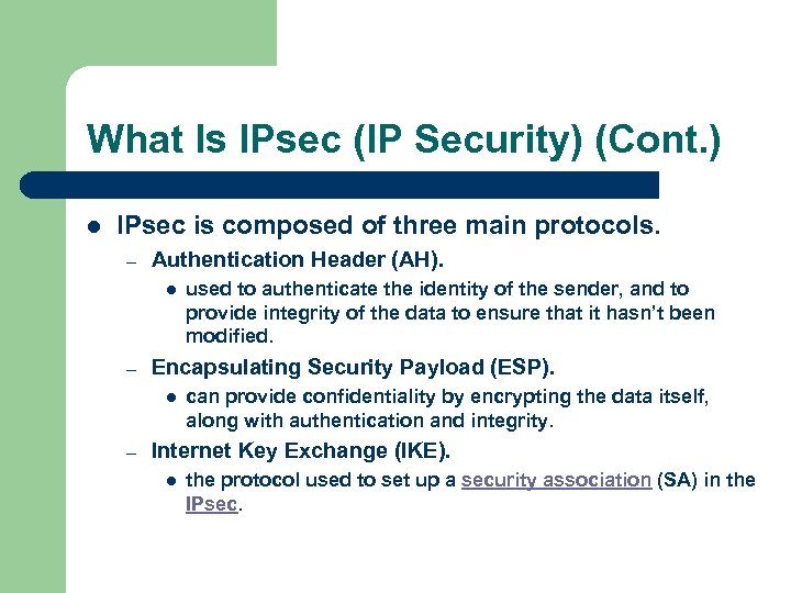 What Is IPsec (IP Security) (Cont. ) l IPsec is composed of three main