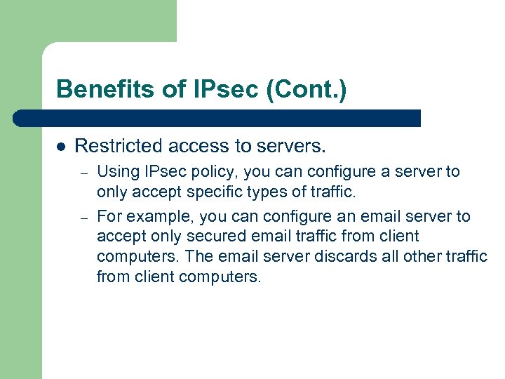 Benefits of IPsec (Cont. ) l Restricted access to servers. – – Using IPsec